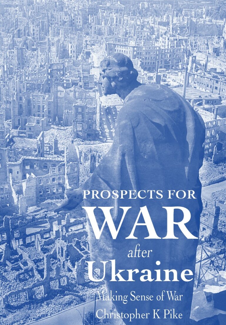 Prospects for war after Ukraine: Making Sense of War by Christopher K Pike